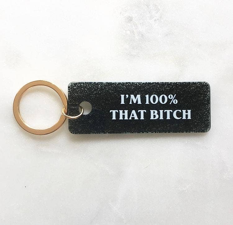 "100% That B****" Keychain