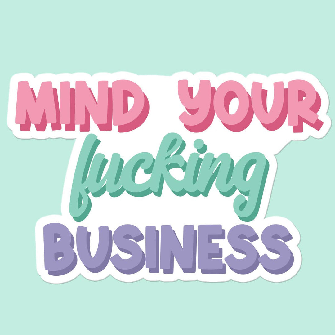 "Mind Your F***ing Business" Sticker