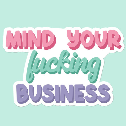"Mind Your F***ing Business" Sticker