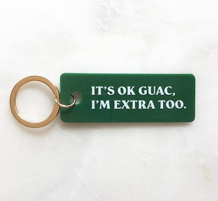 "It's Okay Guac, I'm Extra Too" Keychain