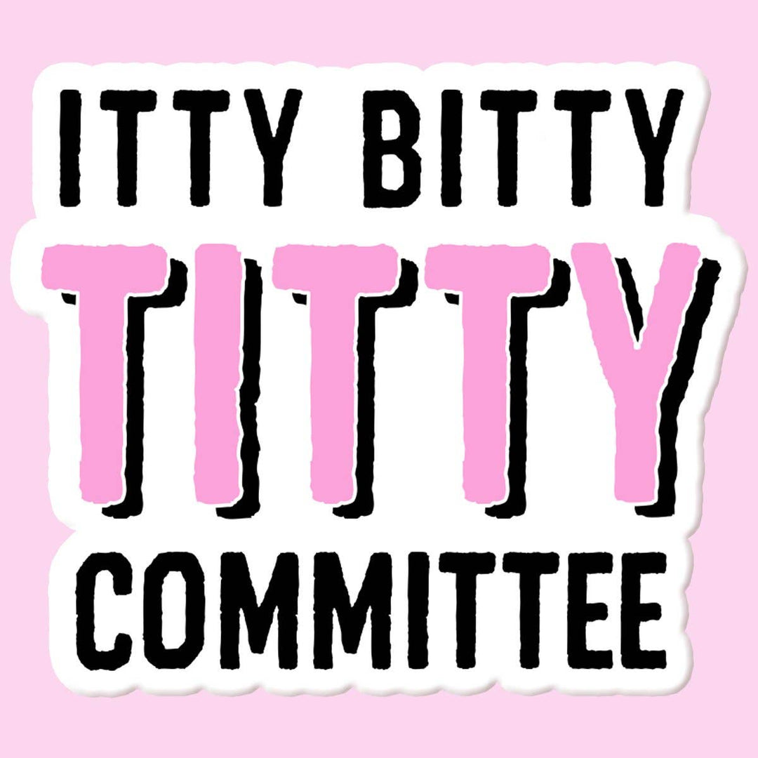 "Itty Bitty Titty Committee" Sticker