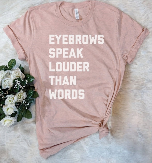 Eyebrows speak louder than words T-Shirt