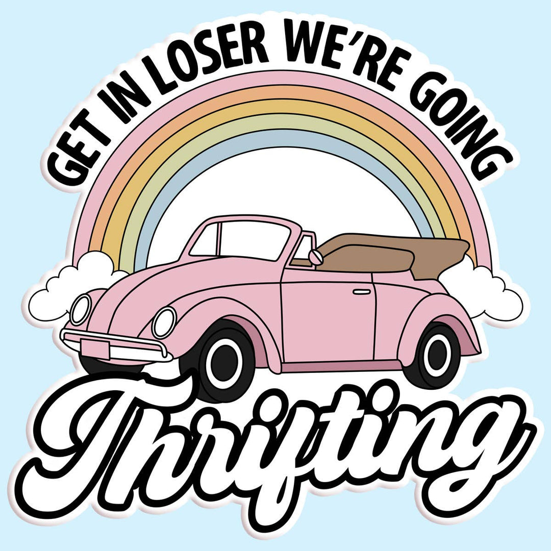 "Get In Loser We're Going Thrifting" Sticker