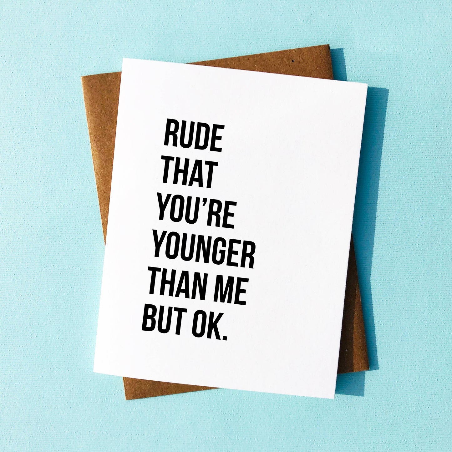 "Rude that You're Younger" Sarcastic Birthday Card