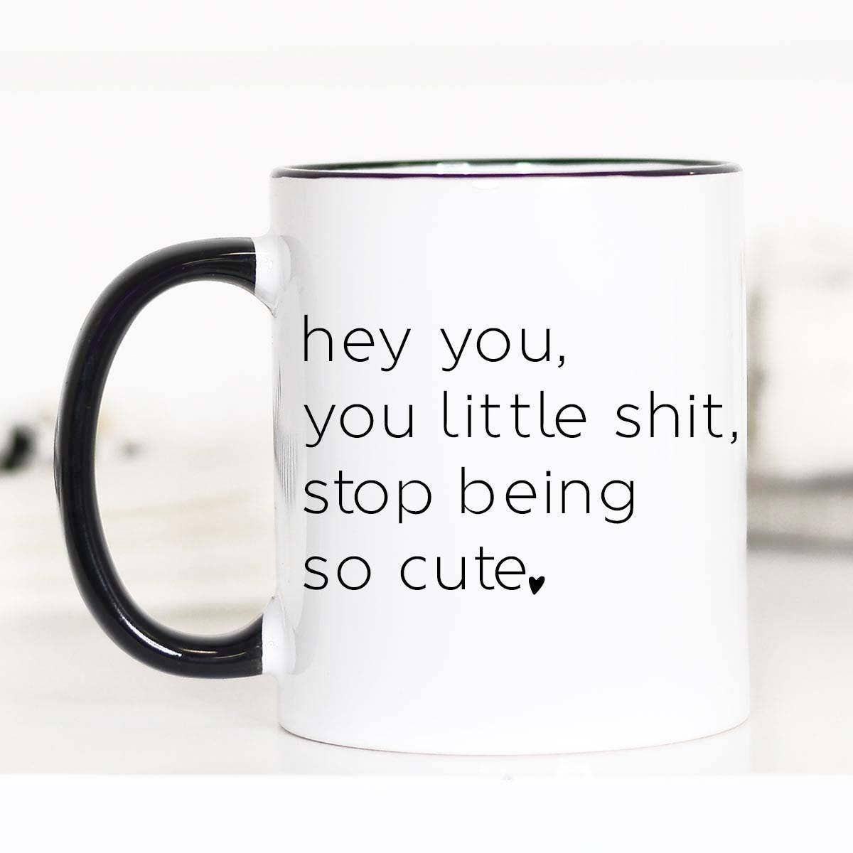 Mugsby - Hey You Little Shit Stop Being So Cute Mug