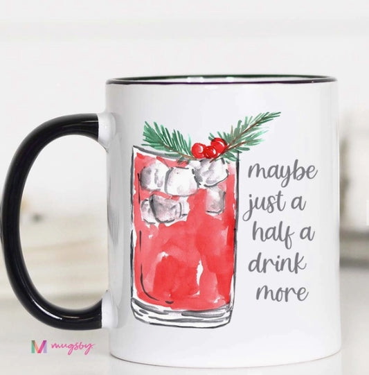 Maybe Just Half a Drink More Mug