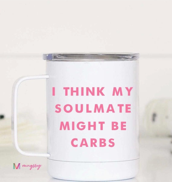 I Think My Soulmate Might Be Carbs Travel Cup