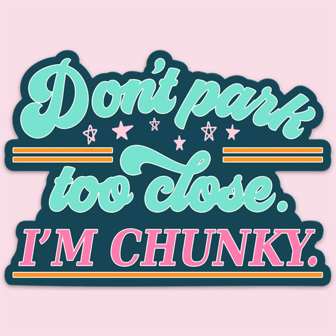 "Don't Park Too Close I'm Chunky" Car Sticker