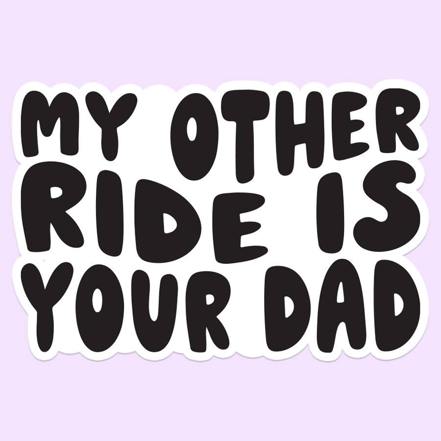 Mugsby - My Other Ride is Your Dad Funny Sticker Decal