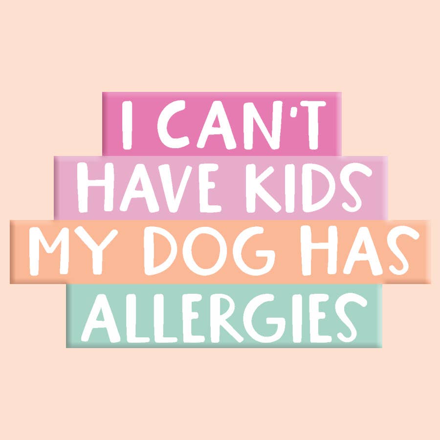 "I Can't Have Kids My Dog Has Allergies" Sticker Decal