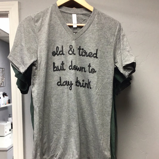 Old And Tired But Down To Day Drink T-Shirt