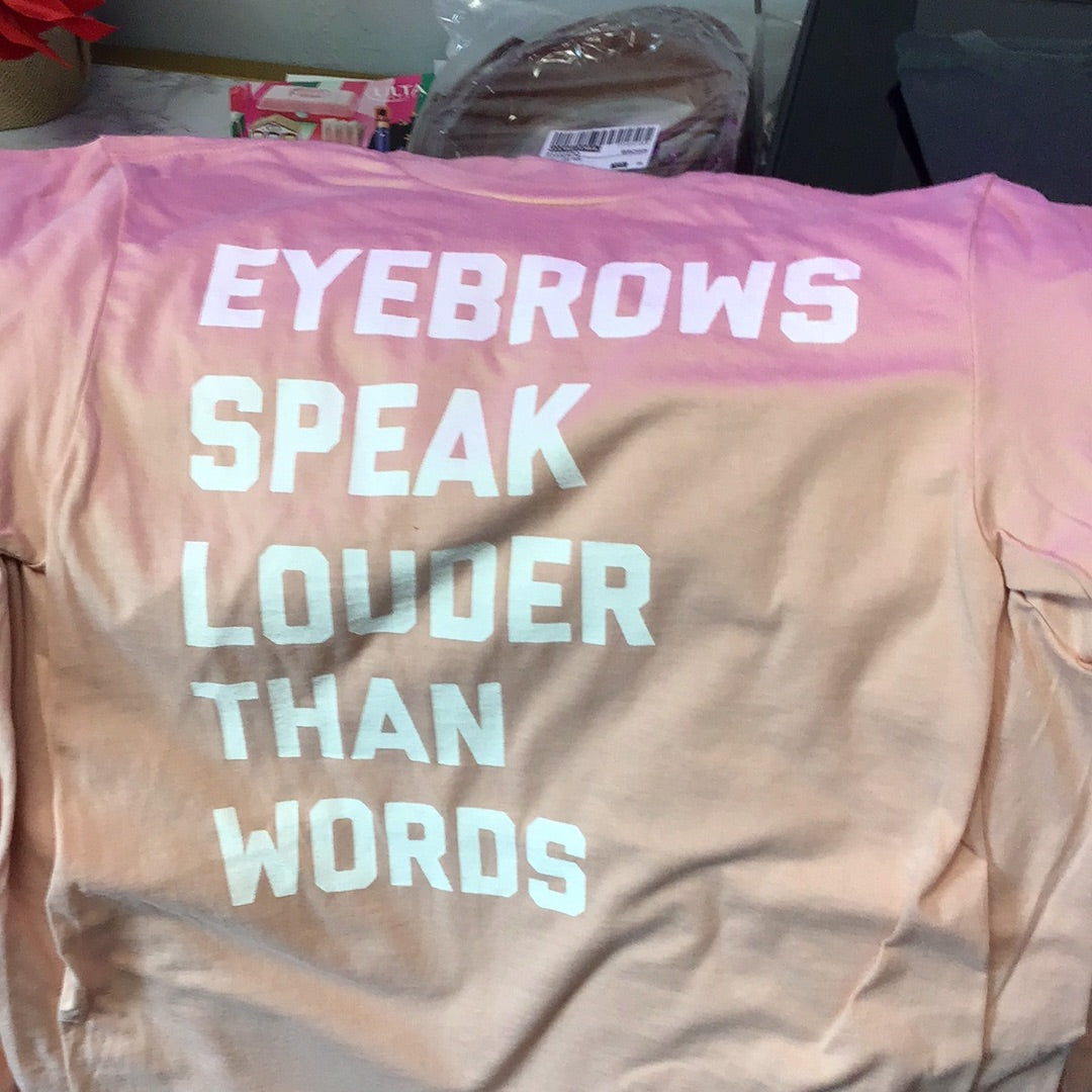 Eyebrows speak louder than words T-Shirt